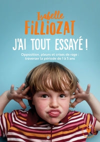 J'ai tout essaye - opposition, pleurs et crises de rage : traverser la periode de 1 a 5 ans - Livre d'occasion