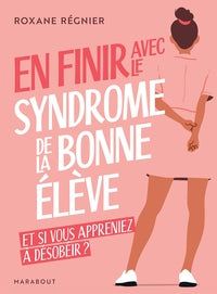 En finir avec le syndrome de la bonne eleve - et si vous appreniez a desobeir ? - Livre d'occasion