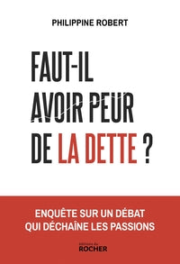 Faut-il avoir peur de la dette ? - enquete sur un debat qui dechaine les passions - Livre d'occasion