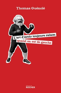L'art d'avoir toujours raison quand on est de gauche - Livre d'occasion
