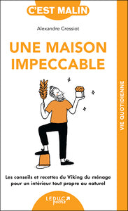 UNE MAISON IMPECCABLE, C'EST MALIN ! - LES CONSEILS ET RECETTES DU VIKING DU MENAGE POUR UN INTERIEU - Livre d'occasion