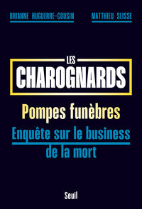 LES CHAROGNARDS - POMPES FUNEBRES : ENQUETE SUR LE BUSINESS DE LA MORT - Livre d'occasion