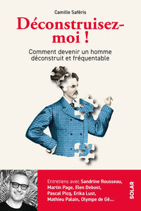 Deconstruisez-moi ! - comment devenir un homme deconstruit et frequentable - Livre d'occasion