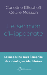 LE SERMON D'HIPPOCRATE - LA MEDECINE SOUS L'EMPRISE DES IDEOLOGIES IDENTITAIRES - Livre d'occasion