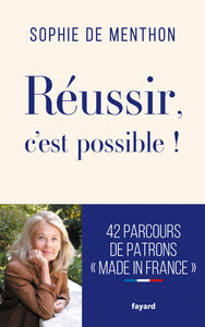 Reussir, c'est possible ! - 42 parcours de patrons "made in france" - Livre d'occasion