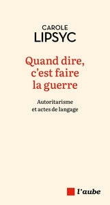 Quand dire, c'est faire la guerre - autoritarisme et actes d - Livre d'occasion