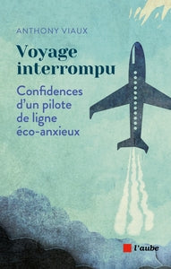 Voyage interrompu - confidences d'un pilote de ligne eco-anx - Livre d'occasion