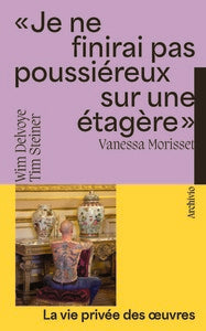 JE NE FINIRAI PAS POUSSIEREUX SUR UNE ETAGERE - WIM DELVOYE / TIM STEINER / LA VIE PRIVEE DES OEUVRE - Livre d'occasion