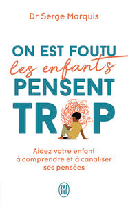 On est foutu les enfants pensent trop - aidez votre enfant a comprendre et a canaliser ses pensees - Livre d'occasion