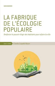LA FABRIQUE DE L'ECOLOGIE POPULAIRE - RENFORCER LE POUVOIR D'AGIR DES HABITANTS POUR REFAIRE LA VILL - Livre d'occasion