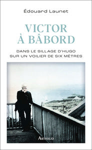 Victor à bâbord: Dans le sillage d'Hugo sur un voilier de six mètres - Livre d'occasion