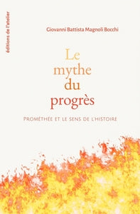 Le mythe du progres - promethee et le sens de l'histoire - Livre d'occasion