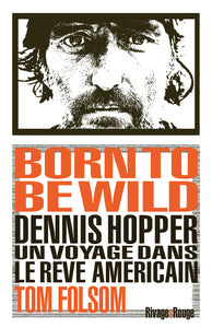 BORN TO BE WILD - DENNIS HOPPER. UN VOYAGE DANS LE REVE AMERICAIN. - Livre d'occasion