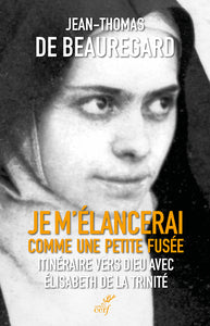 JE M'ELANCERAI COMME UNE PETITE FUSEE - ITINERAIRE VERS DIEU AVEC ELISABETH DE LA TRINITE - Livre d'occasion