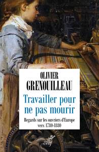 TRAVAILLER POUR NE PAS MOURIR - REGARDS SUR LES OUVRIERS D'EUROPE VERS 1780-1880 - Livre d'occasion