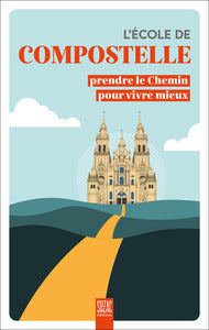 L'ecole de compostelle - prendre le chemin pour vivre mieux - illustrations, couleur - Livre d'occasion
