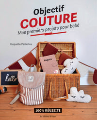 OBJECTIF COUTURE : MES PREMIERS PROJETS POUR BEBE - Livre d'occasion