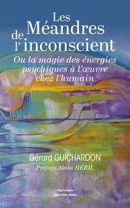 Les meandres de linconscient - ou la magie des energies psychiques a loeuvre chez lhumain - Livre d'occasion