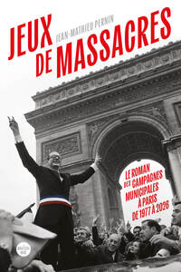 Jeux de massacres. le roman des campagnes municipales a paris de 1977 a 2026 - Livre d'occasion