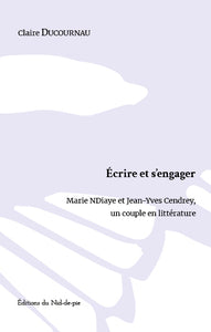 Ecrire et s'engager - marie ndiaye et jean-yves cendrey, un couple en litterature - Livre d'occasion