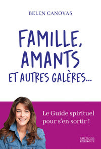 Famille, amants et autres galeres... - le guide spirituel pour s'en sortir ! - Livre d'occasion
