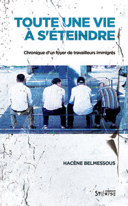 TOUTE UNE VIE A S'ETEINDRE - CHRONIQUE D'UN FOYER DE TRAVAILLEURS IMMIGRES - Livre d'occasion