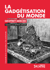 LA GADGETISATION DU MONDE - L'OBSCENITE DE LA MARCHANDISE A L'ERE PRODUCTIVISTE - ILLUSTRATIONS, NOI - Livre d'occasion