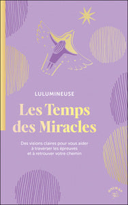 Les temps des miracles - des visions claires pour vous aider a traverser les epreuves et a retrouver - Livre d'occasion