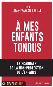A MES ENFANTS TONDUS - LE SCANDALE DE LA NON-PROTECTION DE L'ENFANCE - Livre d'occasion