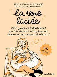 La voie lactee - petit guide de l'allaitement pour se decider sans pression, demarrer sans stress et - Livre d'occasion