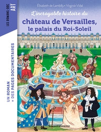 L'incroyable histoire du chateau de versailles, le palais du roi-soleil - Livre d'occasion