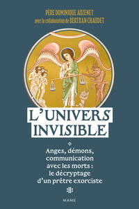 L'UNIVERS INVISIBLE ANGES, DEMONS, COMMUNICATION AVEC LES MORTS : LE DECRYPTAGE D'UN PRETRE EXORCIST - Livre d'occasion