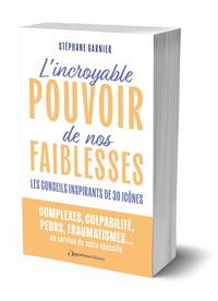 L'incroyable pouvoir de nos faiblesses - les conseils inspirants de 30 icones - Livre d'occasion